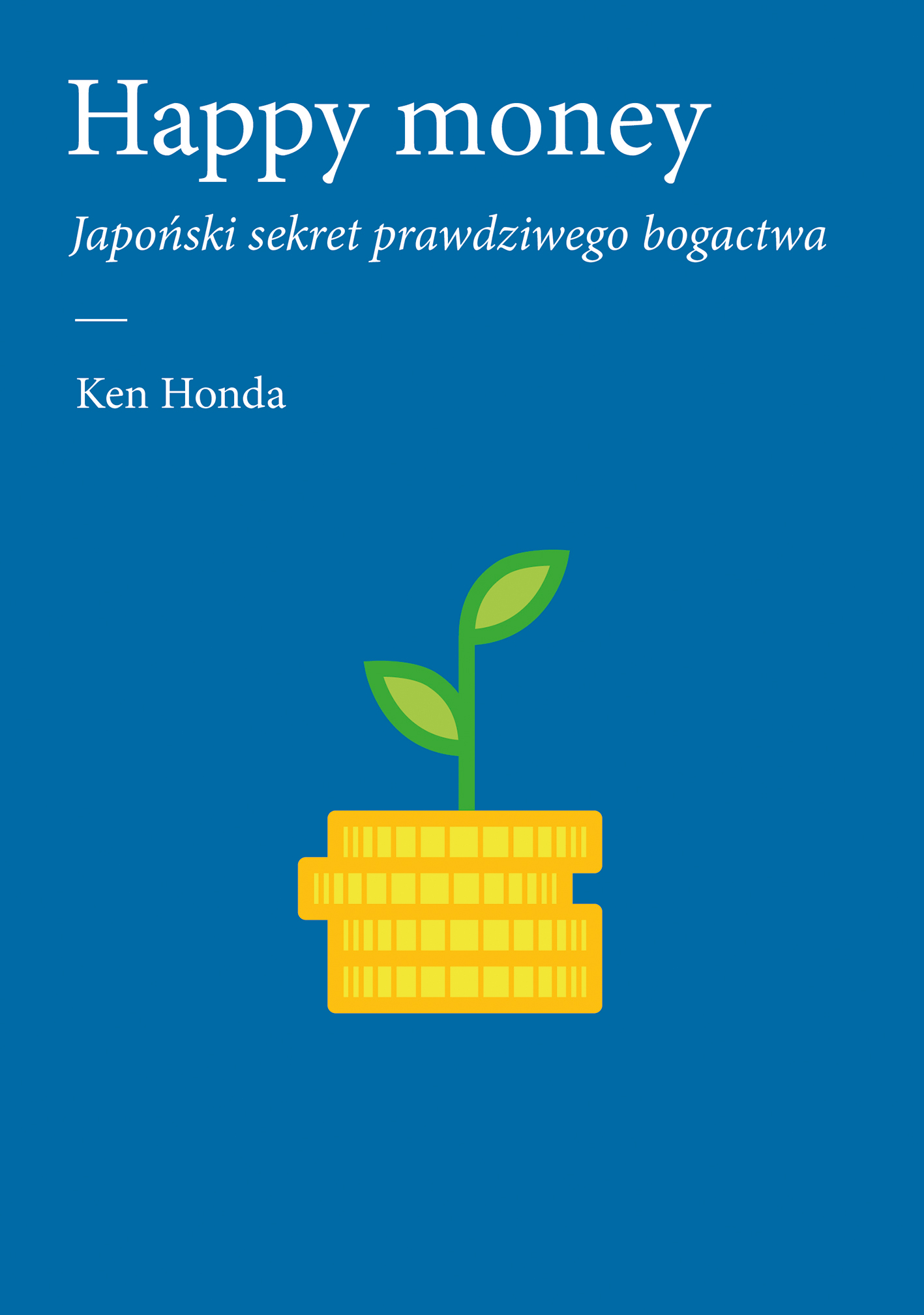 Honda HappyMoney okladka Książka, która odmieni nasz stosunek do pieniędzy. „Happy Money. Japoński sekret prawdziwego bogactwa”