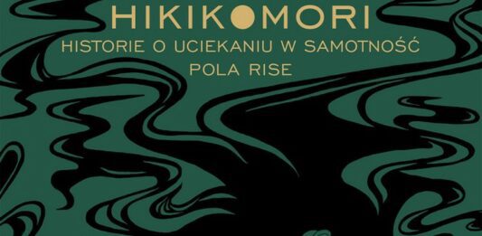 Pola Rise „Hikikomori. Historie o uciekaniu w samotność” [recenzja]